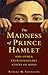 The Madness of Prince Hamle...