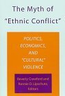 The Myth of "Ethnic Conflict": Politics, Economics, and "Cultural" Violence (Research Series, No 98)