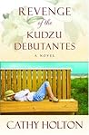 Revenge of the Kudzu Debutantes by Cathy Holton