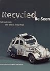 Recycled Re-Seen: Folk Art from the Global Scrap Heap