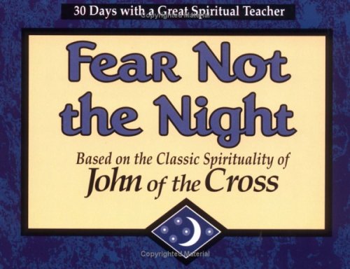 Fear Not the Night: Based on the Classic Spirituality of John of the Cross (30 Days With a Great Spiritual Teacher.)