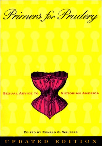 Primers for Prudery: Sexual Advice to Victorian America (Paperback)