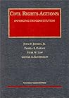 Civil Rights Actions: Enforcing the Constitution (University Casebook)