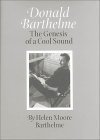 Donald Barthelme: The Genesis of a Cool Sound (Volume 13)