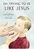 Im Trying to Be Like Jesus by Janice Kapp Perry