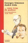 Georges Simenon André Gide: ... Sans Trop De Pudeur: Correspondance, 1938 1950 ; Suivie Du Dossier G.S. D'andré Gide Georges Simenon André Gide: ... Sans Trop De Pudeur: Correspondance, 1938 1950 ; Suivie Du Dossier G.S. D'andré Gide