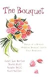 The Bouquet: Flowers by Felicity/Petals of Promise/Rose in Bloom/Flowers for a Friend (Inspirational Romance Collection)