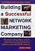 Building a Successful Network Marketing Company by Angela  Moore