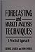 Forecasting and Market Analysis Techniques: A Practical Approach
