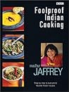 Foolproof Indian Cooking: Step by Step to Everyone's Favorite Indian Recipes
