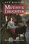 Mutiny's Daughter by Ann Rinaldi Mutiny's Daughter by Ann Rinaldi
