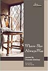 Where She Always Was (Swenson Poetry Award)
