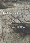 On flows the Tay: Perth and the First World War (Third book of the Voices of war series)