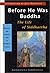 Before He Was Buddha: The Life of Siddhartha