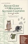 Nature Guide to the Mountains of Southern California by Car & Foot: Including: The San Gabriel, San Bernardino, San Jacinto, Santa Rosa, Cuyamaca, and Palomar Mountains Nature Guide to the Mountains of Southern California by Car & Foot: Including: The San Gabriel, San Bernardino, San Jacinto, Santa Rosa, Cuyamaca, and Palomar Mountains