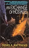 An Exchange of Hostages by Susan R. Matthews An Exchange of Hostages by Susan R. Matthews