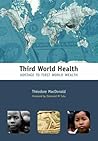 Third World Health: Hostage to First World Wealth