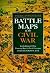 Battle Maps of the Civil War