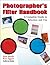 Photographer's Filter Handbook: A Complete Guide to Selection and Use