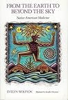 From the Earth to Beyond the Sky: Native American Medicine From the Earth to Beyond the Sky: Native American Medicine