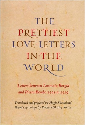 Prettiest Love Letters in the World: The Letters Between Lucrezia Borgia and Pietro Rembo, 1503-1519 (Paperback)
