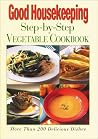 The Good Housekeeping Step-by-Step Vegetable Cookbook The Good Housekeeping Step-by-Step Vegetable Cookbook