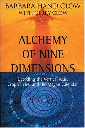 Alchemy of Nine Dimensions: Decoding the Vertical Axis, Crop Circles, and the Mayan Calendar (Paperback)