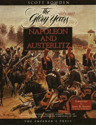 Napoleon and Austerlitz: The Glory Years 1805-1807 (Armies of the Napoleonic Wars Research Series)