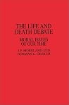 The Life and Death Debate: Moral Issues of Our Time