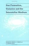 Star Formation, Galaxies and the Interstellar Medium Star Formation, Galaxies and the Interstellar Medium