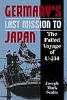 Germany's Last Mission to Japan: The Failed Voyage of U-234 Germany's Last Mission to Japan: The Failed Voyage of U-234