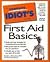 The Complete Idiot's Guide to First Aid Basics