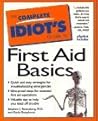 The Complete Idiot's Guide to First Aid Basics The Complete Idiot's Guide to First Aid Basics