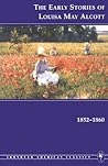 The Early Stories of Louisa May Alcott, 1852-1860 (Ironweed American Classics)