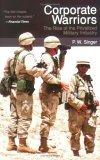 Corporate Warriors: The Rise of the Privatized Military Industry (Cornell Studies in Security Affairs)