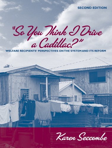 So You Think I Drive a Cadillac?: Welfare Recipients' Perspectives on the System and Its Reform (2nd Edition)
