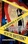 I Suppose a Root's Out of the Question?: A Comedy of Bad Manners