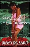 A Rose Among Thorns by Jimmy DaSaint A Rose Among Thorns by Jimmy DaSaint