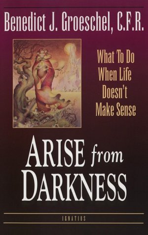 Arise from Darkness: What to Do When Life Doesn't Make Sense (Hardcover)