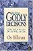 Making Godly Decisions: How To Know and Do the Will of God