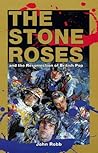 The Stone Roses: And the Resurrection of British Pop