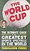 The World Cup: The Ultimate Guide to the Greatest Sports Spectacle in the World