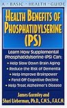 Health Benefits of Phosphatidylserine (PS) (Basic Health Guides)