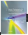 Digital Photography for Creative Professionals: Rrom Photo Shoot to Image Output