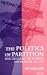 The Politics of Partition: King Abdullah, the Zionists, and Palestine 1921-1951