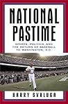 National Pastime: Sports, Politics, and the Return of Baseball to Washington, D.C.