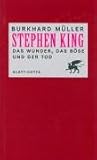 Stephen King. Das Wunder, das Böse und der Tod.