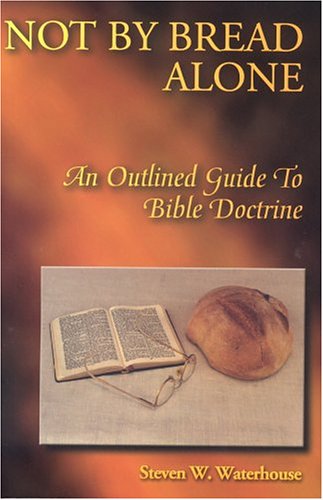 Not By Bread Alone: An Outline Guide To Bible Doctrine (Hardcover)