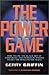 The Power Game: How to Use the Black Art of Corporate and Personal Power to Get the Results You Want