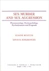 Sex Murder and Sex Aggression : Phenomenology, Psychopathology, Psychodynamics and Prognosis Sex Murder and Sex Aggression : Phenomenology, Psychopathology, Psychodynamics and Prognosis